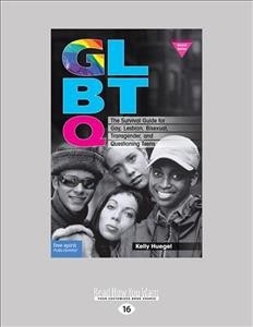 GLBTQ :  the survival guide for gay, lesbian, bisexual, transgender, and questioning teens / Kelly Huegel.