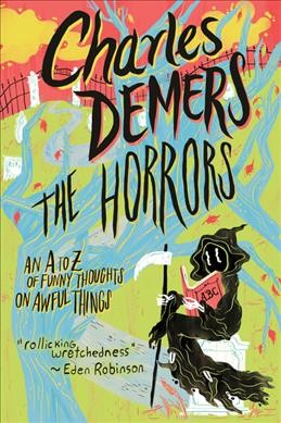 The horrors : an A to Z of funny thoughts on awful things / Charles Demers.