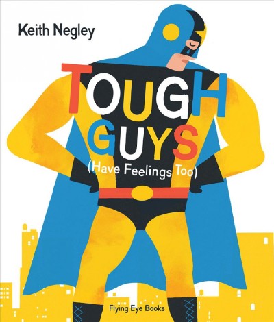 Tough guys : (have feelings too) / Keith Negley.