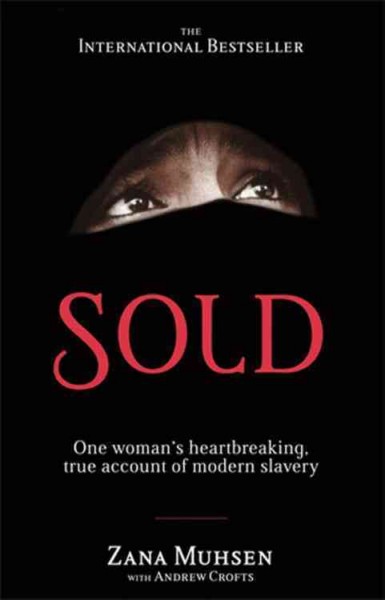 Sold : one woman's true account of modern slavery one woman's true account of modern slavery / Zana Muhsen, with Andrew Crofts.