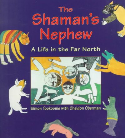 The shaman's nephew : a life in the far North / Sheldon Oberman ; artist Simon Tookoome.