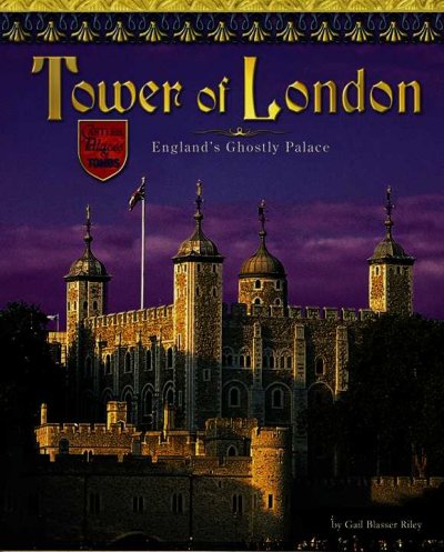 Tower of London : England's ghostly castle by Gail Blasser Riley.
