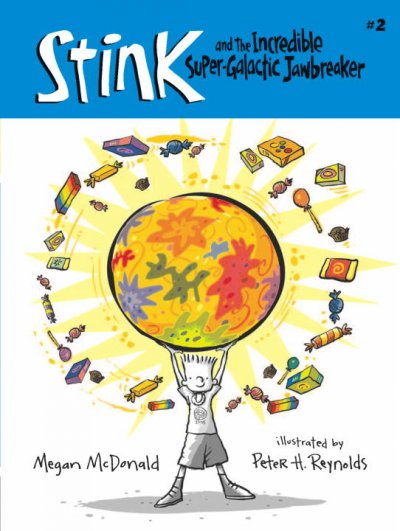 Stink and the incredible super-galactic jawbreaker / Megan McDonald ; illustrated by Peter H. Reynolds.