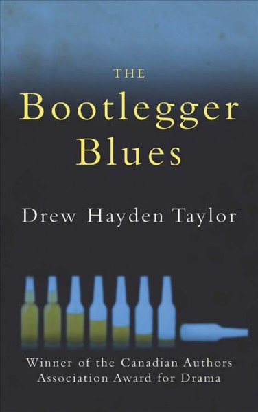 The bootlegger blues : a play / by Drew Hayden Taylor.
