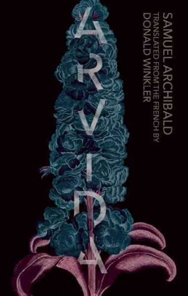 Arvida : stories / Samuel Archibald ; translated from the French by Donald Winkler.