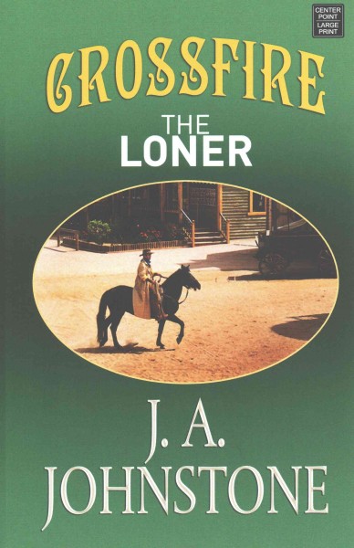 Crossfire [large print] : the loner / J. A. Johnstone.