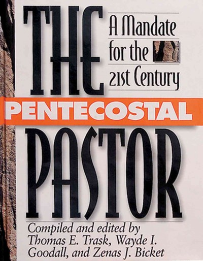The Pentecostal pastor : a mandate for the 21st century / compiled and edited by Thomas E. Trask, Wayde I. Goodall, and Zenas J. Bicket.