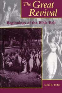 The Great Revival [electronic resource] : beginnings of the Bible belt / John B. Boles.