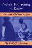 Never too young to know : death in children's lives / Phyllis Rolfe Silverman.