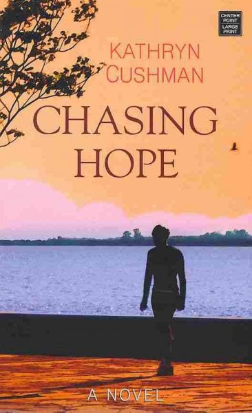 Chasing hope [large print] : [a novel] / Kathryn Cushman.