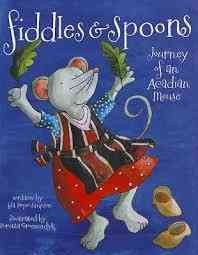 Fiddles & spoons : journey of an Acadian mouse / written by Lila Hope-Simpson ; illustrated by Doretta Groenendyk.