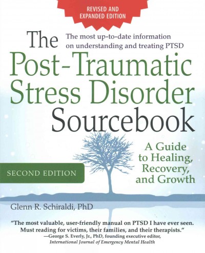 The post-traumatic stress disorder sourcebook : a guide to healing, recovery and growth / Glenn R. Schiraldi.