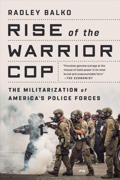 Rise of the warrior cop [electronic resource] : the militarization of America's police forces / Radley Balko.
