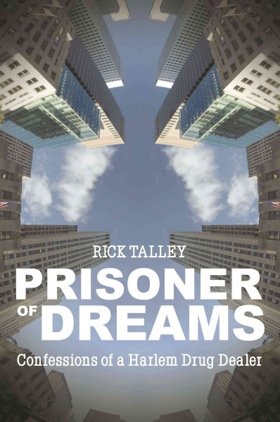 Prisoner of dreams : confessions of a Harlem drug dealer / Rick Talley.