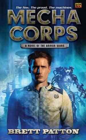 Mecha corps : a novel of the armor wars / Brett Patton.