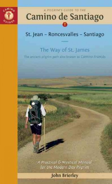 A pilgrim's guide to the Camino de Santiago : St. Jean, Roncesvalles, Santiago / John Brierley.