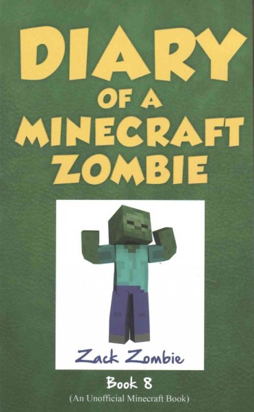 Diary of a Minecraft zombie. Book 8, [Back to scare school] / Zack Zombie.