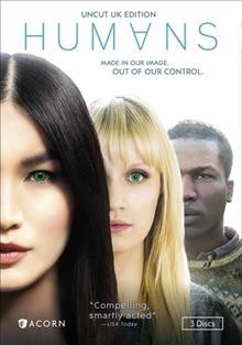 Humans [video recording (DVD)] / produced by Kudos for Channel 4 in co-production with AMC Studios, RLJ Entertainment ; produced by Chris Fry ; directed by Sam Donovan, Daniel Nettheim, Lewis Arnold, and China Moo-Young.