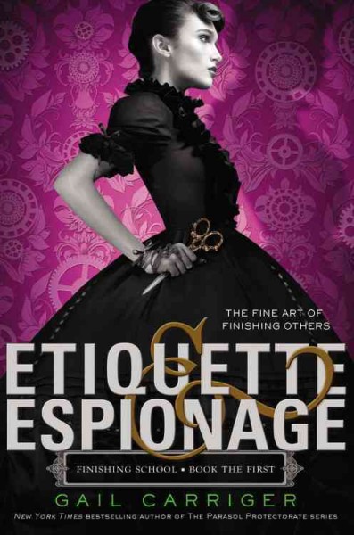 Etiquette & espionage [electronic resource] / Gail Carriger.