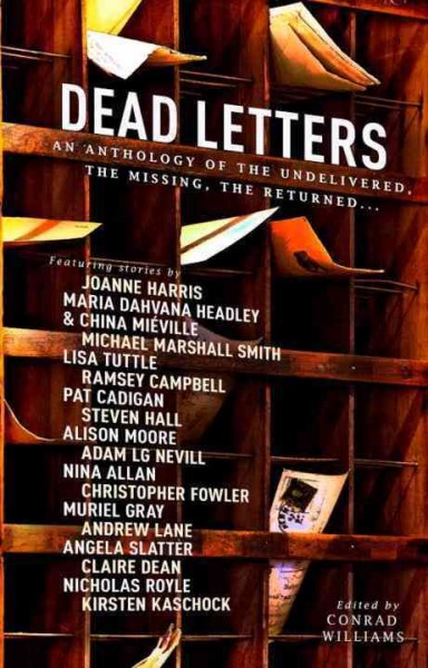 Dead letters : an anthology of the undelivered, the missing, the returned... / edited by Conrad Williams.
