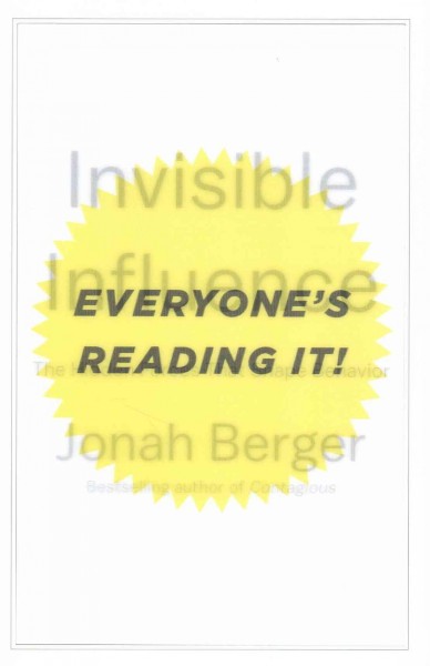 Invisible influence : the hidden forces that shape behavior / Jonah Berger.