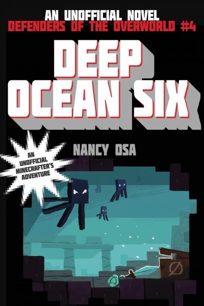 Deep Ocean Six : defenders of the overworld, book 4 / Nancy Osa.