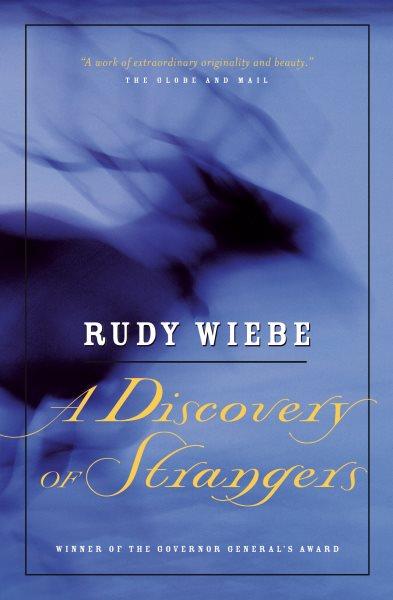 A discovery of strangers / a novel by Rudy Wiebe.