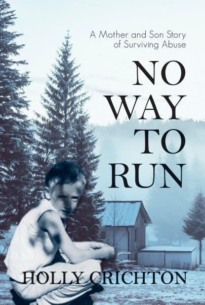 No way to run : a mother and son story of surviving abuse / Holly Crichton.