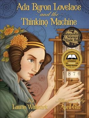 Ada Byron Lovelace and the thinking machine / by Laurie Wallmark ; illustrated by April Chu.