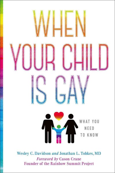When your child is gay : what you need to know / Wesley C. Davidson and Jonathon L. Tobkes, MD.