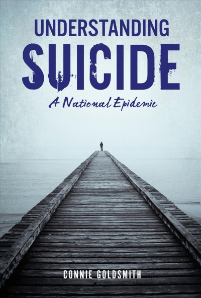 Understanding suicide : a national epidemic / Connie Goldsmith.