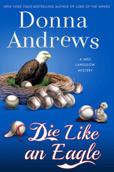 Die like an eagle : a Meg Langslow mystery / Donna Andrews.
