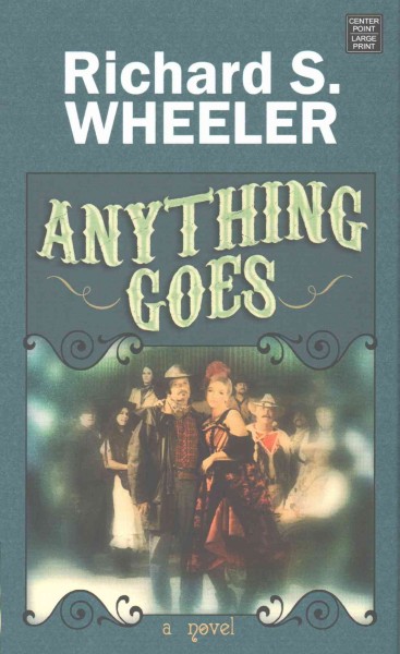 Anything goes / Richard S. Wheeler.