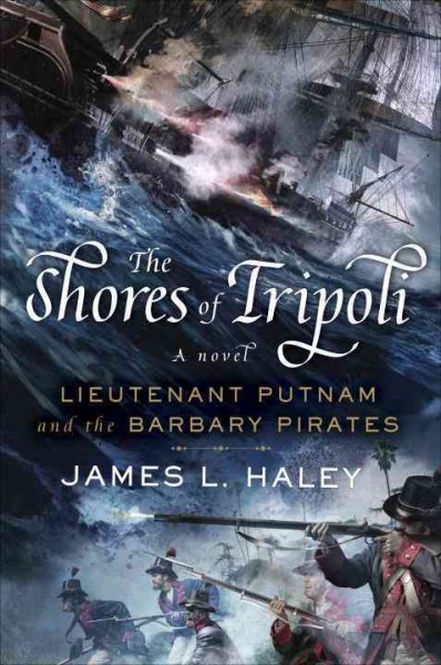The shores of Tripoli / James L. Haley.