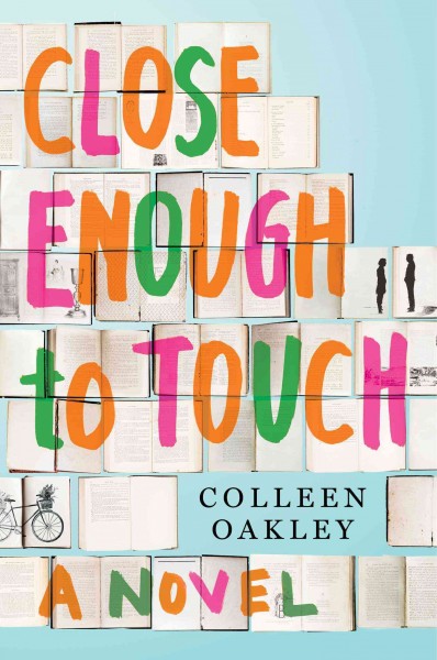 Close enough to touch : a novel / by Colleen Oakley.