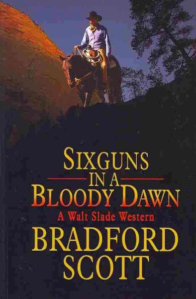 Sixguns in a bloody dawn / Bradford Scott.