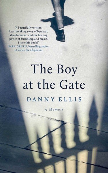 The boy at the gate : a memoir / Danny Ellis.