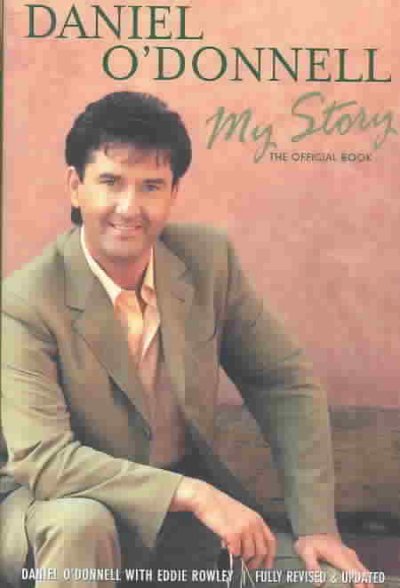 Daniel O'Donnell : my story / Daniel O'Donnell with Eddie Rowley.