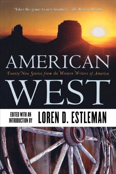 American West : twenty new stories from the Western Writers of America / edited with an introduction by Loren D. Estleman.