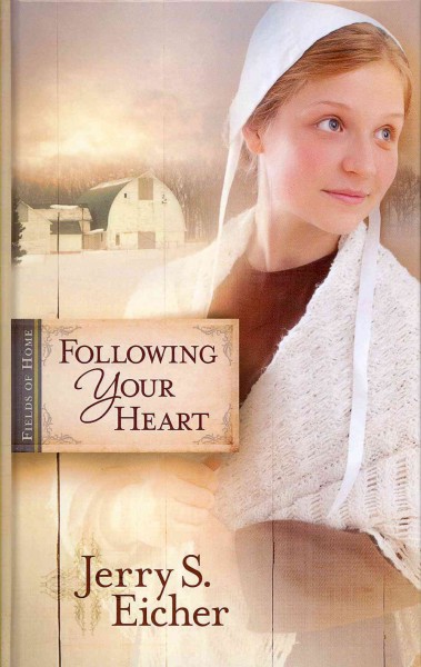 Following your heart / by Jerry S. Eicher.