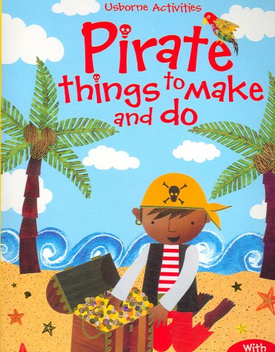 Pirate things to make and do / Rebecca Gilpin ; designed and illustrated by Erica Harrison [and others] ; edited by Fiona Watt ; photographs by Howard Allman and Edward Allwright.