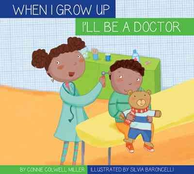 I'll be a doctor / by Connie Colwell Miller ; illustrated by Silvia Baroncelli.