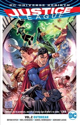 Justice League. Volume 2, Outbreak / Bryan Hitch, writer ; Neil Edwards [and three others], pencillers ; Daniel Henriques [and three others], inkers ; Adriano Lucas, Tony Aviña, colorists ; Richard Starkings and Comicraft, letterers ; Tony S. Daniel, Sandu Florea and Tomeu Morey, collection cover artists.
