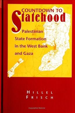 Countdown to statehood : Palestinian state formation in the West Bank and Gaza / Hillel Frisch.