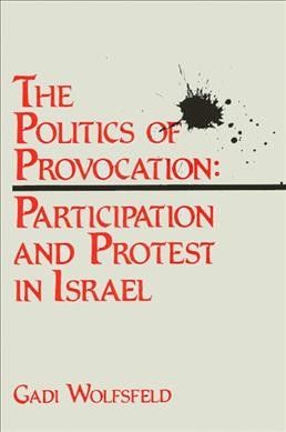 The politics of provocation : participation and protest in Israel / Gadi Wolfsfeld.