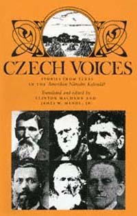 Czech voices : stories from Texas in the Amerikán Národní Kalendár / translated and edited by Clinton Machann and James W. Mendl, Jr.