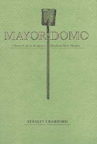 Mayordomo : chronicle of an acequia in northern New Mexico / Stanley Crawford.