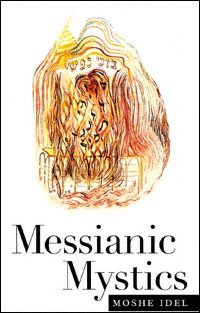 Messianic mystics / Moshe Idel.