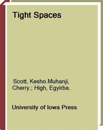 Tight spaces / Kesho Scott, Cherry Muhanji, and Egyirba High ; foreword by Albert E. Stone.