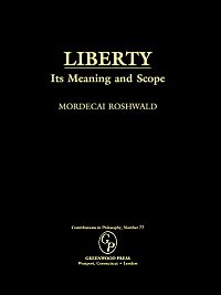 Liberty : its meaning and scope / Mordecai Roshwald.